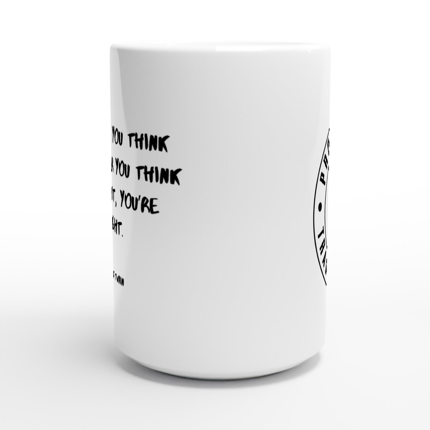 Whether you think you can or you think you can’t, you’re right. - Protagonist 15oz Ceramic Mug