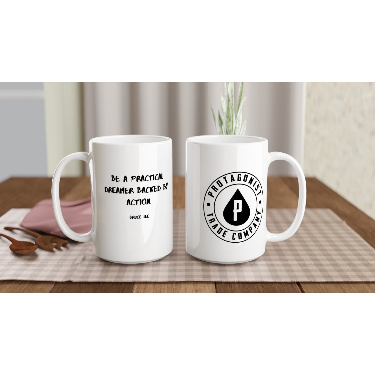 Be a practical dreamer backed by action. - Protagonist 15oz Ceramic Mug