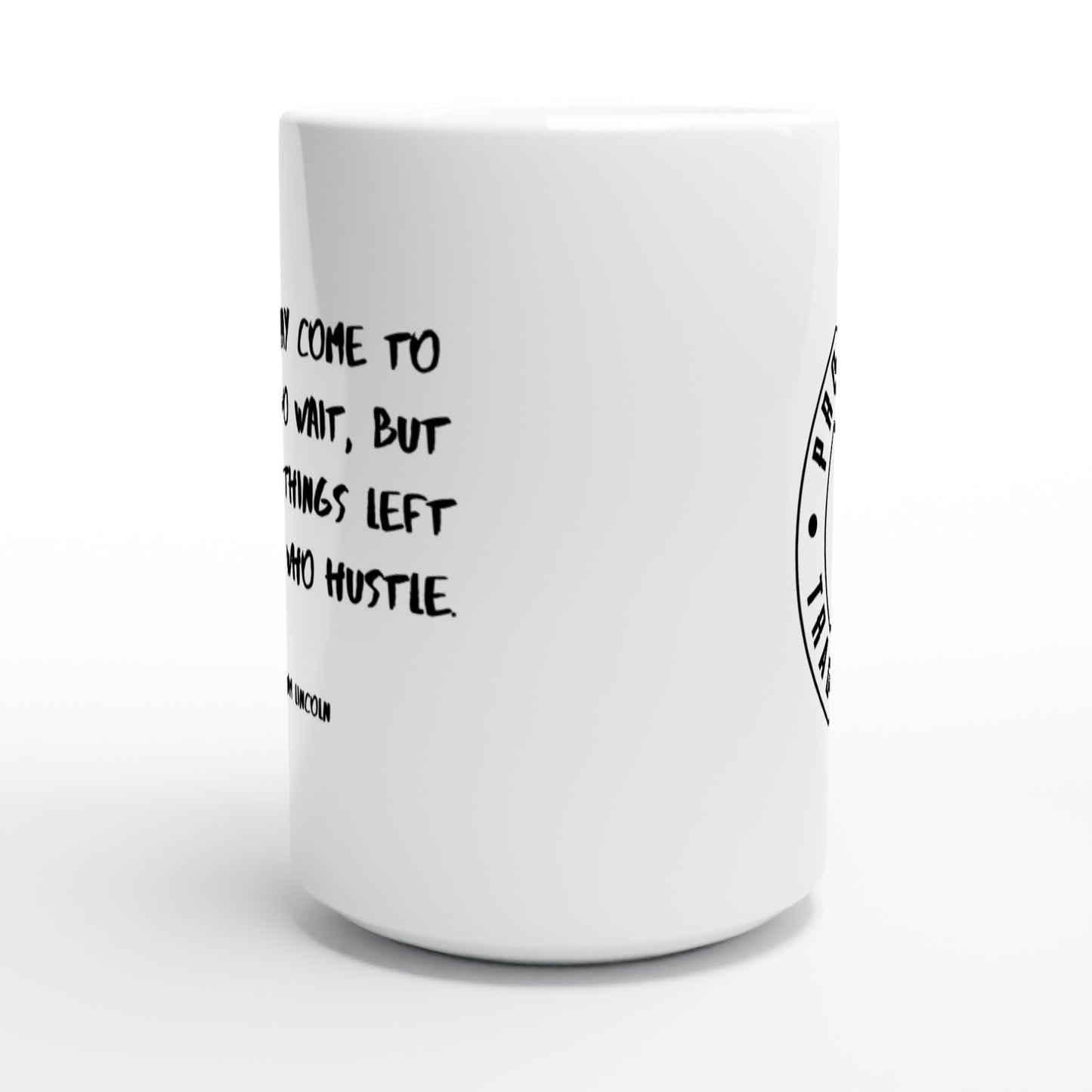 Things may come to those who wait, but only the things left by those who hustle. - Protagonist 15oz Ceramic Mug