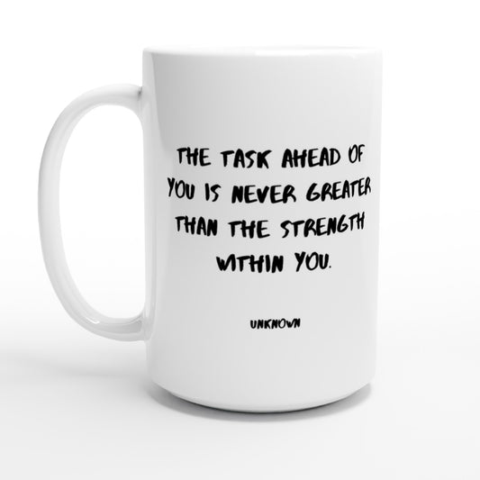 The task ahead of you is never greater than the strength within you. - Protagonist 15oz Ceramic Mug