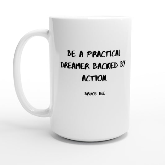 Be a practical dreamer backed by action. - Protagonist 15oz Ceramic Mug