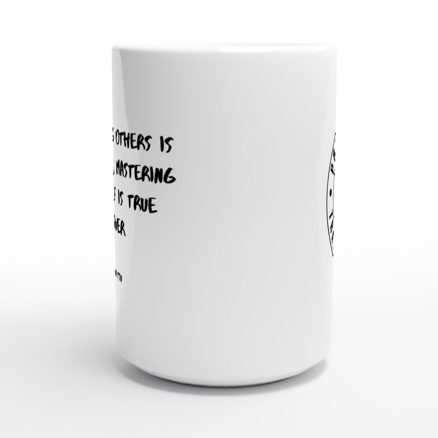 Mastering others is strength, mastering yourself is true power. - Protagonist 15oz Ceramic Mug