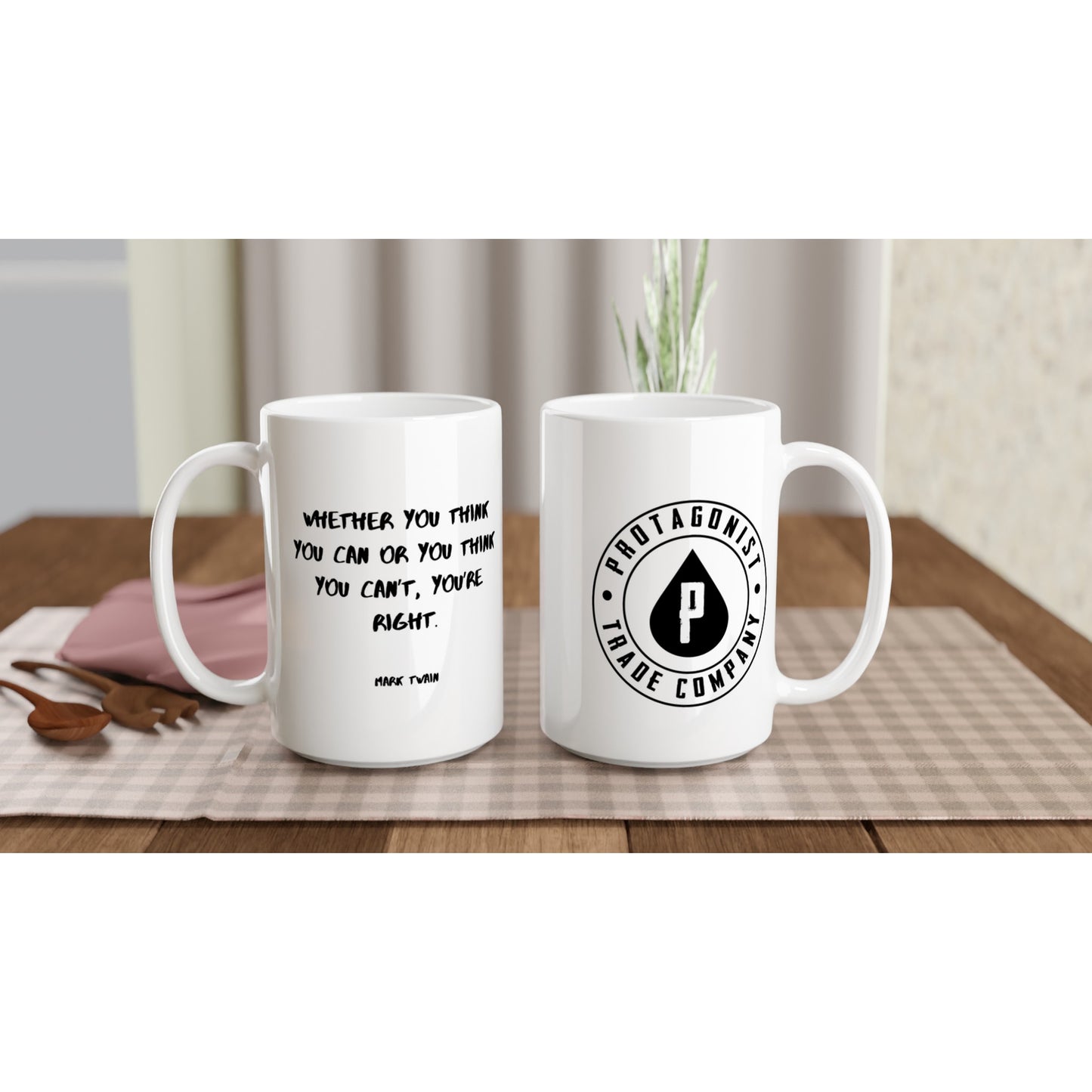 Whether you think you can or you think you can’t, you’re right. - Protagonist 15oz Ceramic Mug