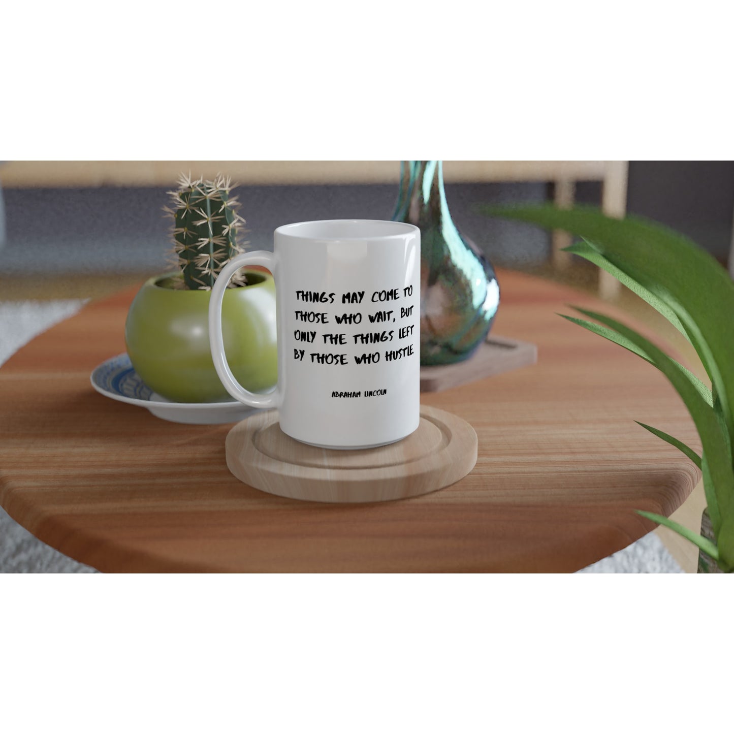 Things may come to those who wait, but only the things left by those who hustle. - Protagonist 15oz Ceramic Mug