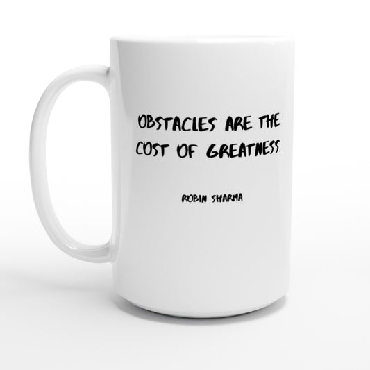 Obstacles are the cost of greatness. - Protagonist 15oz Ceramic Mug