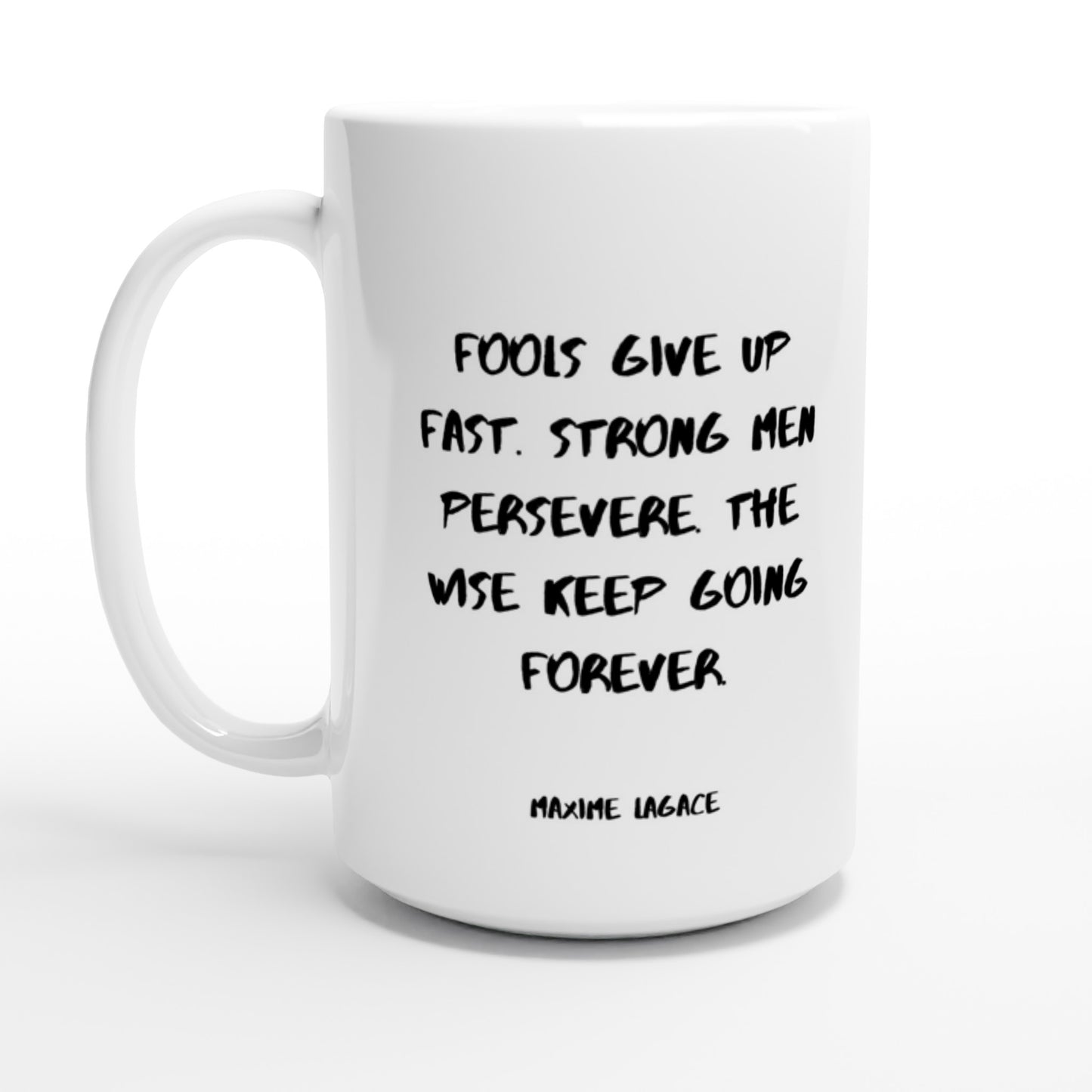 Fools give up fast. Strong men persevere. The wise keep going forever. - Protagonist 15oz Ceramic Mug