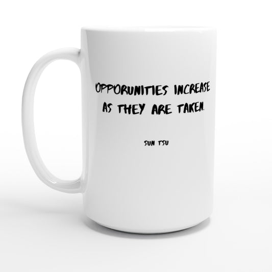 Opportunities increase as they are taken. - Protagonist 15oz Ceramic Mug